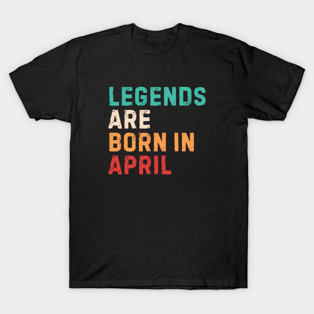 Legends are born in april T-Shirt by AldiSuryart